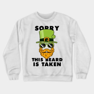 Saint Patrick's day Sorry This Beard Is Taken Funny Shirt Crewneck Sweatshirt